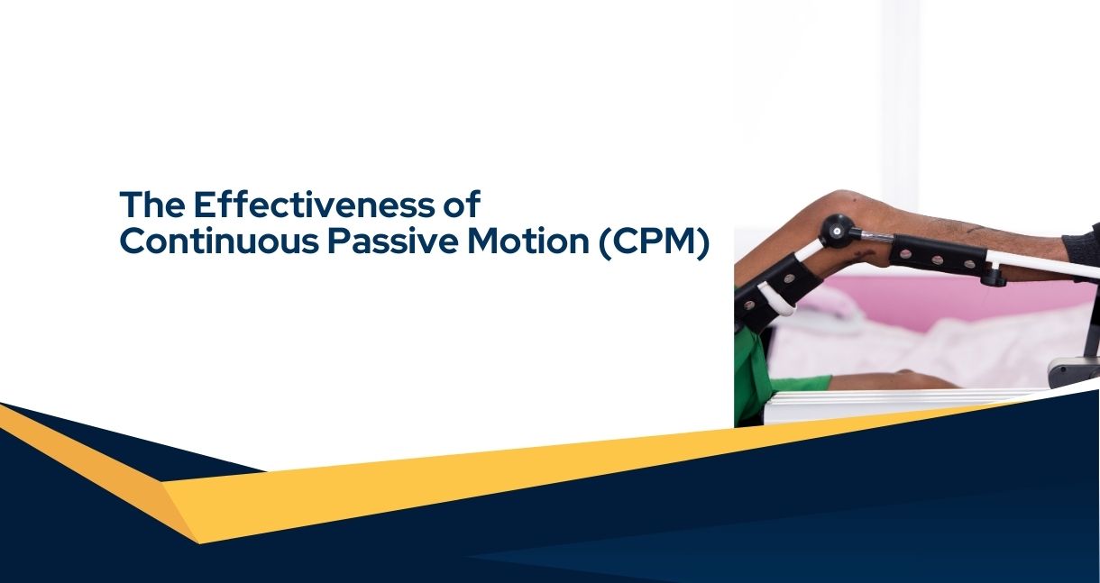 The Effectiveness of Continuous Passive Motion (CPM)